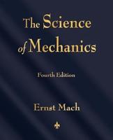 The Science of Mechanics: A Critical and Historical Account of Its Development