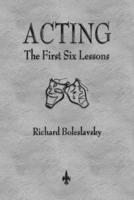 Acting: The First Six Lessons