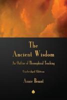The Ancient Wisdom: An Outline of Theosophical Teaching