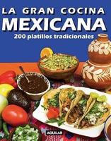 La Gran Cocina Mexicana: 200 Platillos Tradicionales = Traditional Mexican Cooking