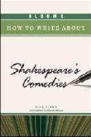 Bloom's How to Write About Shakespeare's Comedies