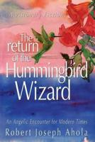 Return of the Hummingbird Wizard: An Angelic Encounter for Modern Times