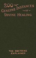 Two Hundred Genuine Instances of Divine Healing: The Doctrine Explained