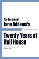 The Essence of Jane Addams's Twenty Years at Hull House