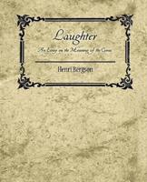 Laughter: An Essay on the Meaning of the Comic - Henri Bergson