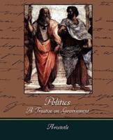 Politics - A Treatise on Government