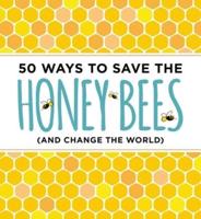 50 Ways to Save the Bees (And Change the World)