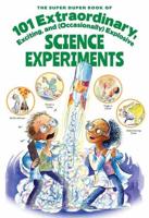 The Super Duper Book of 101 Extraordinary and Explosive Kitchen Science Experiments