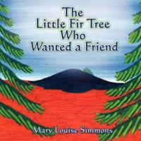 The Little Fir Tree Who Wanted a Friend