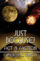 Just Because!: Fict N Faction