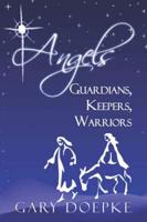 Angels: Guardians, Keepers, Warriors