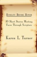 Humility Before Honor: 10 Short Stories Meeting Faces Through Scripture