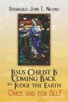 Jesus Christ Is Coming Back to Judge the Earth: Once and for All!
