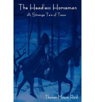 The Headless Horseman: A Strange Tale of Texas (the Complete Volume)