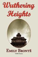 Wuthering Heights: Emily Bronte 's Classic Masterpiece - Complete Original Text