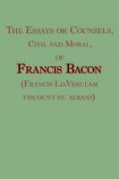 Essays or Counsels, Civil and Moral, of Francis Bacon (Francis LD.Verulam,