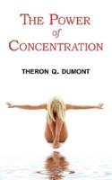 The Power of Concentration - Complete Text of Dumont's Classic