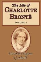 The Life of Charlotte Bronte Volume I