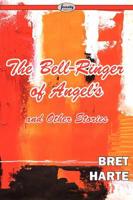 The Bell-Ringer of Angel's and Other Stories
