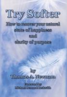 Try Softer : How to recover your natural state of happiness and clarity of purpose