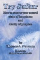 Try Softer : How to recover your natural state of happiness and clarity of purpose