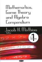 Mathematics, Game Theorym and Algebra Compendium