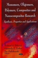 Monomers, Oligomers, Polymers, Composites and Nanocomposites Research: Synthesis, Properties and Applications