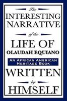 The Interesting Narrative of the Life of Olaudah Equiano: Written by Himself (an African American Heritage Book)