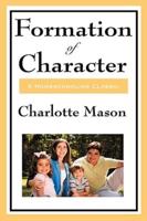 Formation of Character: Volume V of Charlotte Mason's Original Homeschooling Series