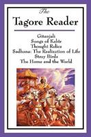 The Tagore Reader: Gitanjali, Songs of Kabîr, Thought Relics, Sadhana: The Realization of Life, Stray Birds, The Home and the World