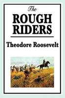 The Rough Riders by Theodore Roosevelt: The Rough Riders