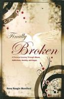 Finally Broken: A personal journey through abuse, addictions, anxiety, and anger