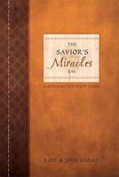 The Savior's Miracles: A Keepsake and Illustrated Study Guide for Understanding Christ's Power on Earth