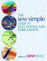 The Sew Simple Guide to Easy Sewing and Embellishing