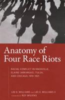 Anatomy of Four Race Riots: Racial Conflict in Knoxville, Elaine (Arkansas), Tulsa, and Chicago, 1919-1921