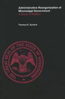 Administrative Reorganization of Mississippi Government: A Study of Politics