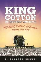 King Cotton in Modern America: A Cultural, Political, and Economic History Since 1945