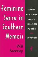 Feminine Sense in Southern Memoir: Smith, Glasgow, Welty, Hellman, Porter, and Hurston