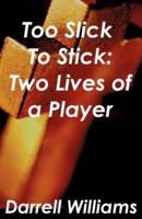 Too Slick to Stick: Two Lives of a Player