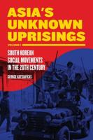 Asia's Unknown Uprisings. Volume 1 South Korean Social Movements in the 20th Century