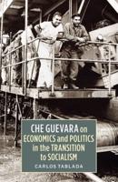 Che Guevara on Economics and Politics in the Transition to Socialism. Tablada 15.00