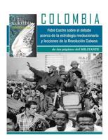 Colombia: Fidel Castro Sobre El Debate Acerca De La Estrategia Revolucionaria Y Lecciones De La Revolución Cubana