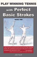 Play Winning Tennis with Perfect Basic Strokes