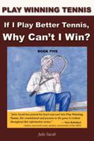 Play Winning Tennis: If I Play Better Tennis, Why Can't I Win?