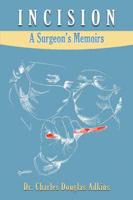 Incision: A Surgeon's Memoirs