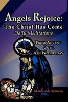 Angels Rejoice: The Christ Has Come: Daily Medications for Advent and Christmas Seasons