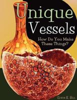 Unique Vessels: How Do You Make These Things?