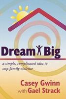 Dream Big: A Simple, Complicated Idea to Stop Family Violence