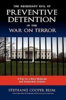 The Necessary Evil of Preventive Detention in the War on Terror: A Plan for a More Moderate and Sustainable Solution