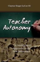 Teacher Autonomy: A Multifaceted Approach for the New Millennium